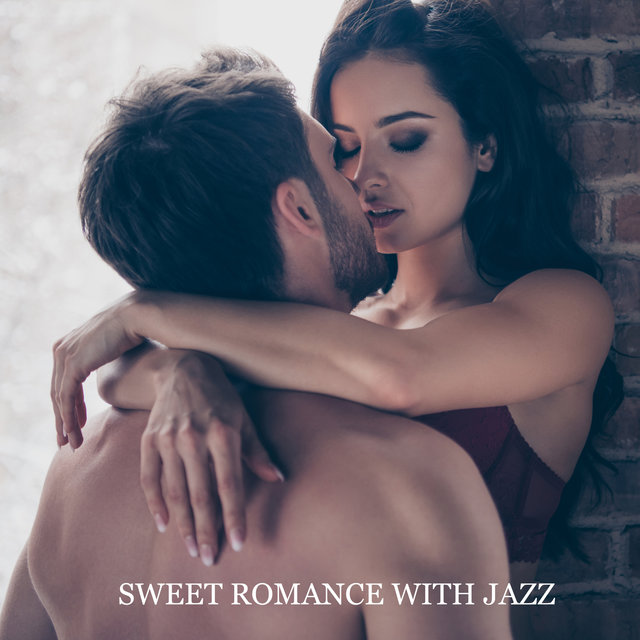 Sweet Romance with Jazz – Atmospheric Background Music, Unforgettable Nights, Intimate Moments, Romantic Smooth & Chillout Jazz