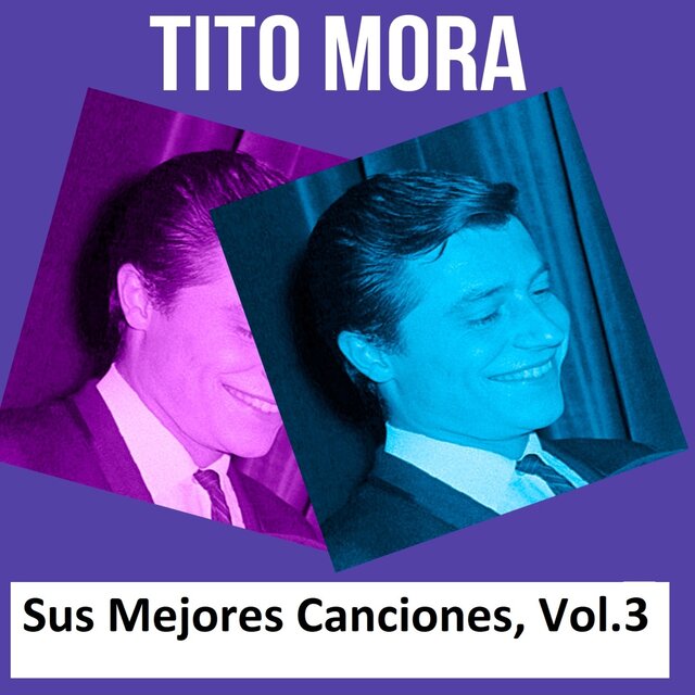 Tito Mora - Sus Mejores Canciones, Vol. 3