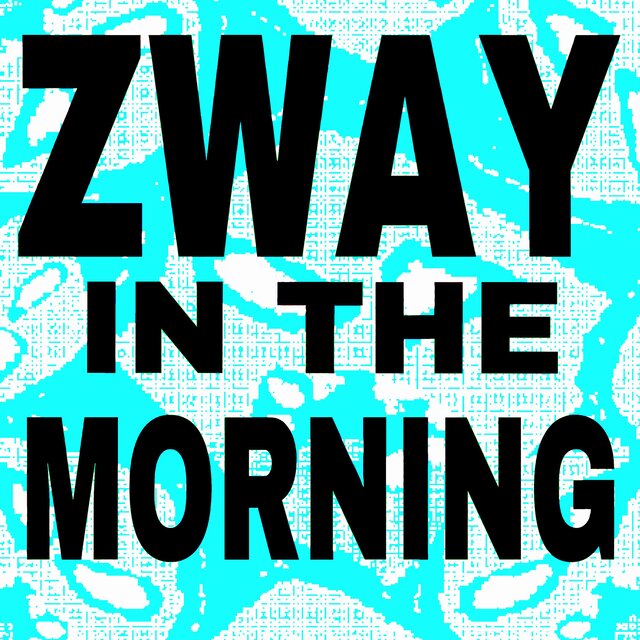 ZWAY IN THE MORNING