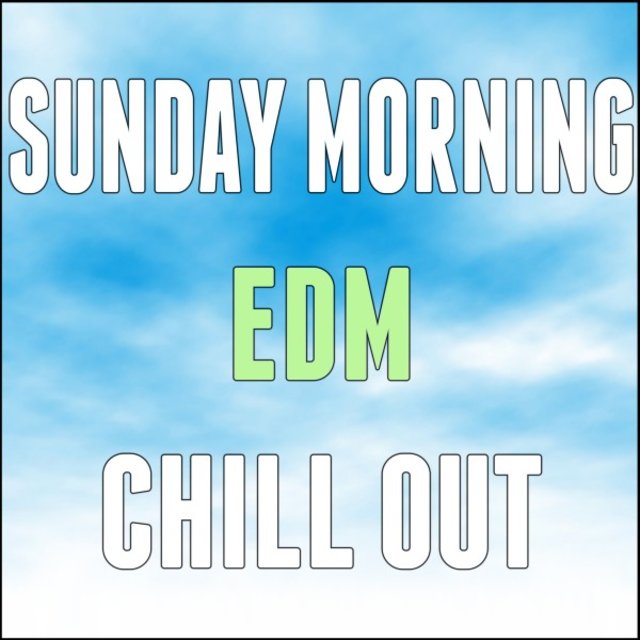 Sunday Morning EDM Chill Out
