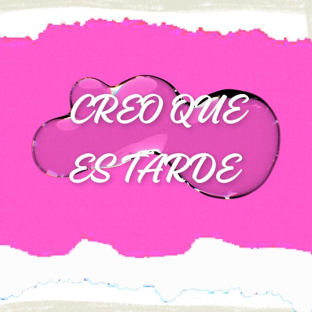 Creo Que Es Tarde