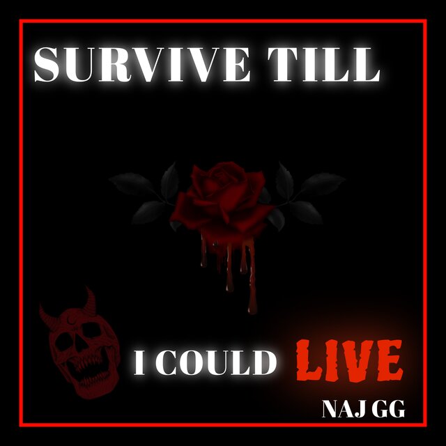 SURVIVE TILL I COULD LIVE