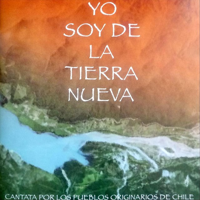 Yo Soy de la Tierra Nueva; Cantata por los Pueblos Originarios de Chile