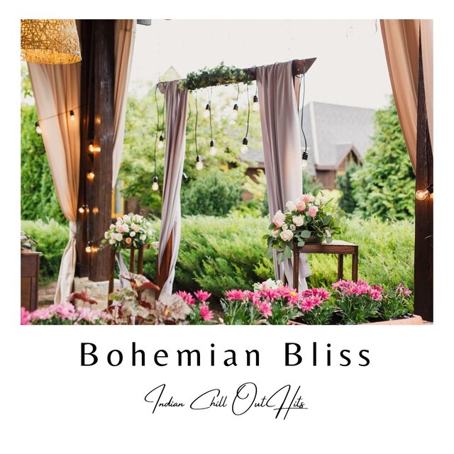Bohemian Bliss - Indian Chill Out Hits for a Boho Style Wedding Party