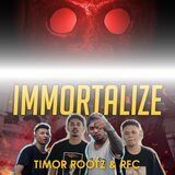 IMMORTALIZE (Timor Root'z X Rapper Family)