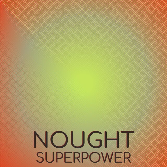 Nought Superpower