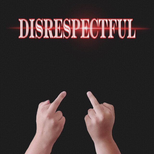 Disrespectful