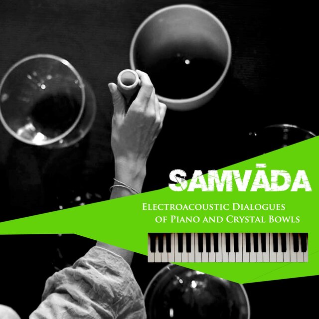 SAMVADA - Electroacoustic Dialogues of Piano & Crystal Bowls
