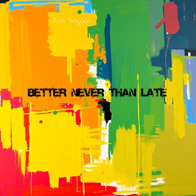 BETTER NEVER THAN LATE