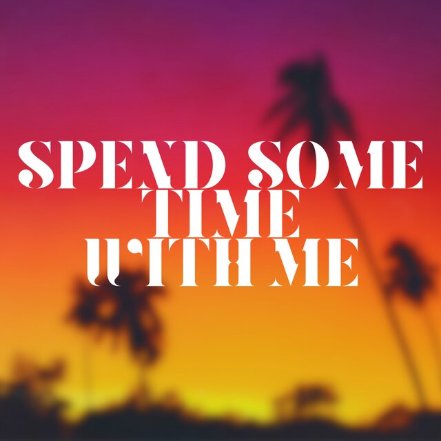 Spend some time with me