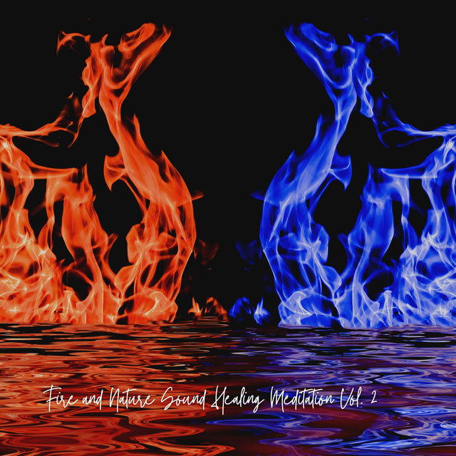 Fire and Nature Sound Healing Meditation Vol. 2