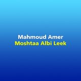 Moshtaa Albi Leek