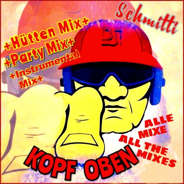 Kopf oben, alle Mixe, all the mixes (Hütten Mix, Party Mix, Instrumental Mix)