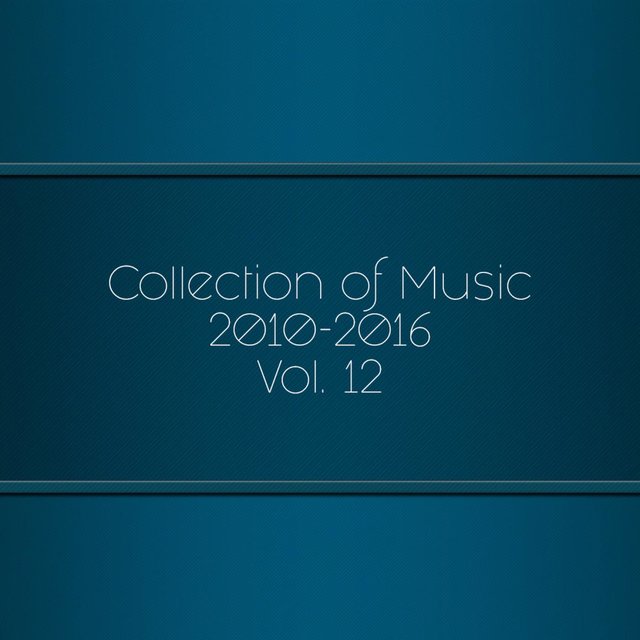 Collection Of Music 2010-2016, Vol. 12