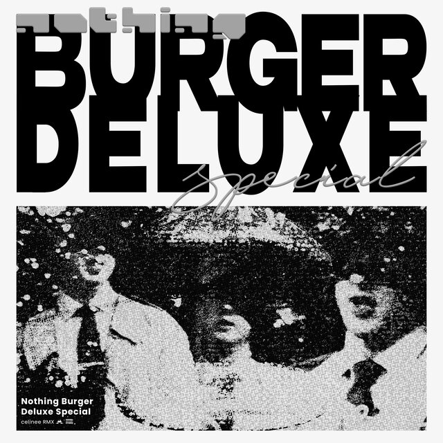 Nothing Burger Deluxe Special (celinee RMX)