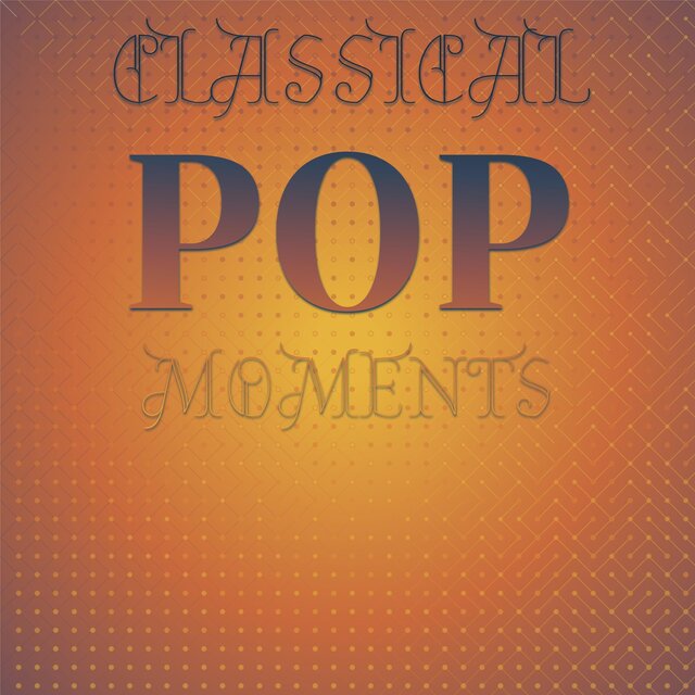 Classical Pop Moments