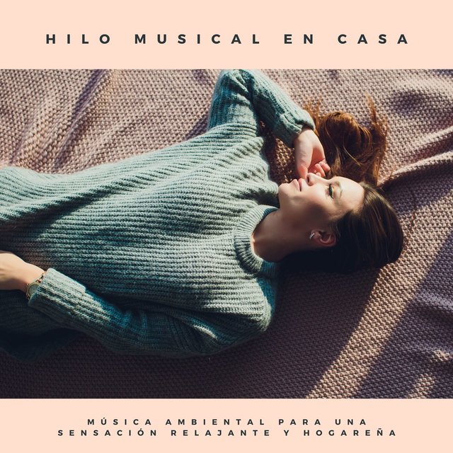 Hilo Musical en Casa: Música Ambiental para una Sensación Relajante y Hogareña