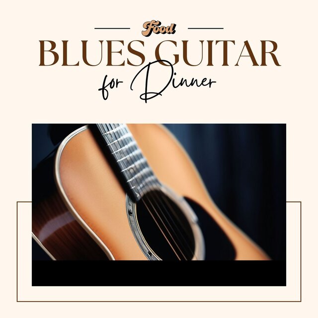 Blues Guitar for Dinner - Country Blues Guitar Songs for Cooking and Having Fun
