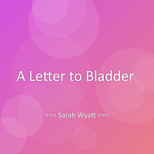 A Letter to Bladder
