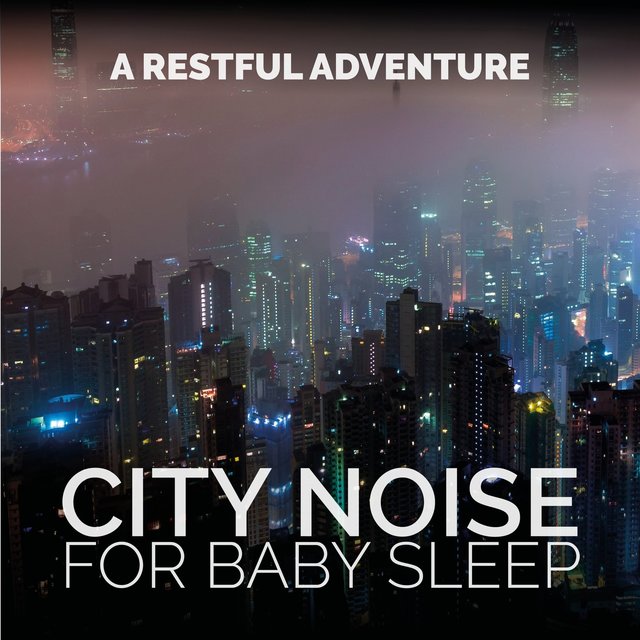 City Noise for Baby Sleep (A Restful Adventure)