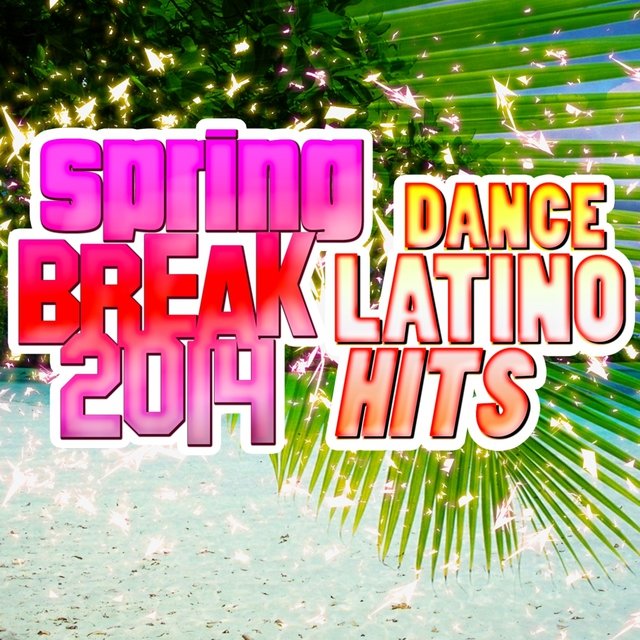 Spring Break 2014 (Dance Latino Hits)