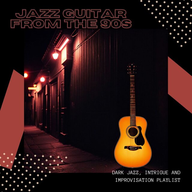 Jazz Guitar from the 90s: Dark Jazz, Intrigue and Improvisation Playlist