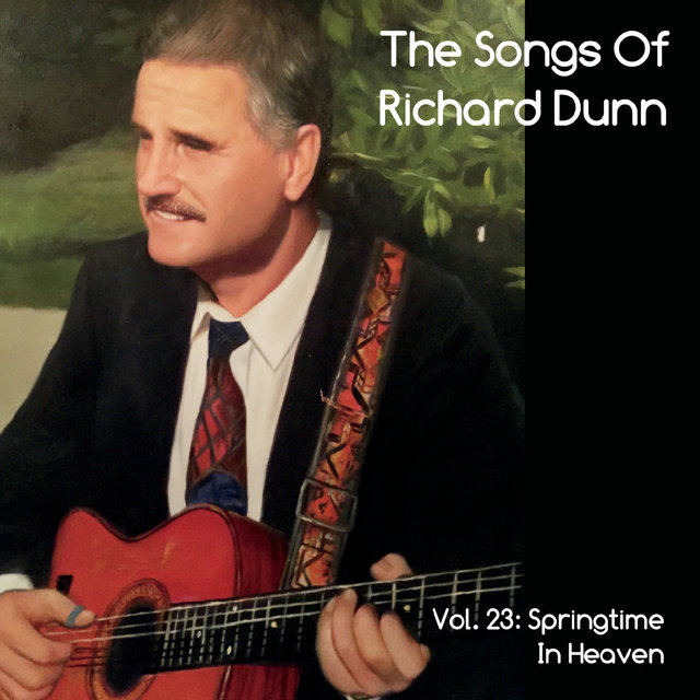 The Songs of Richard Dunn, Vol. 23: Springtime in Heaven