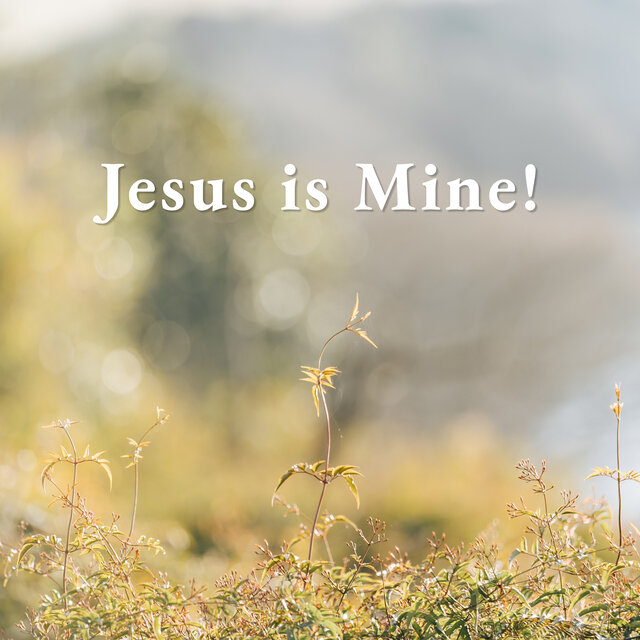Jesus Is Mine!