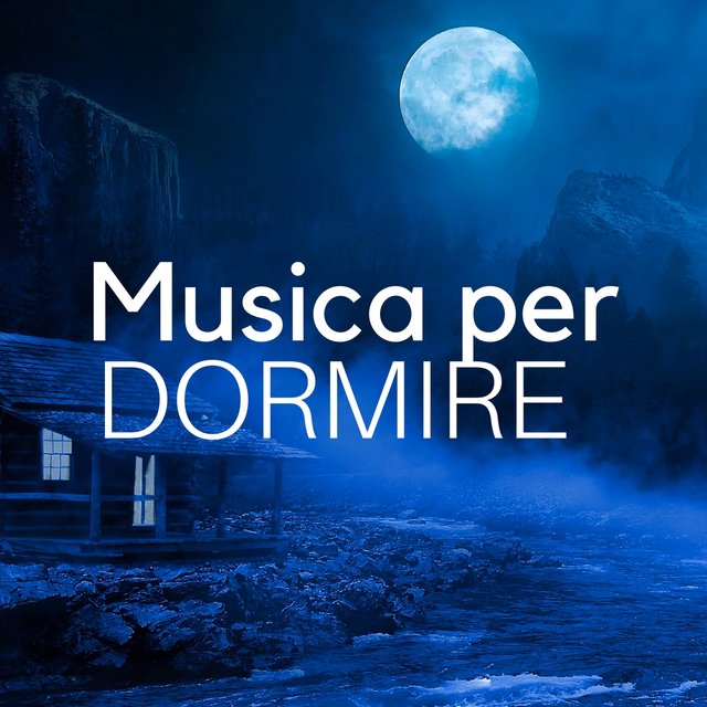 Musica per Dormire - La Miglior Collezione di Canzoni e Musiche New Age per Rilassare Corpo, Anima e Spirito