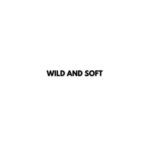 WILD AND SOFT
