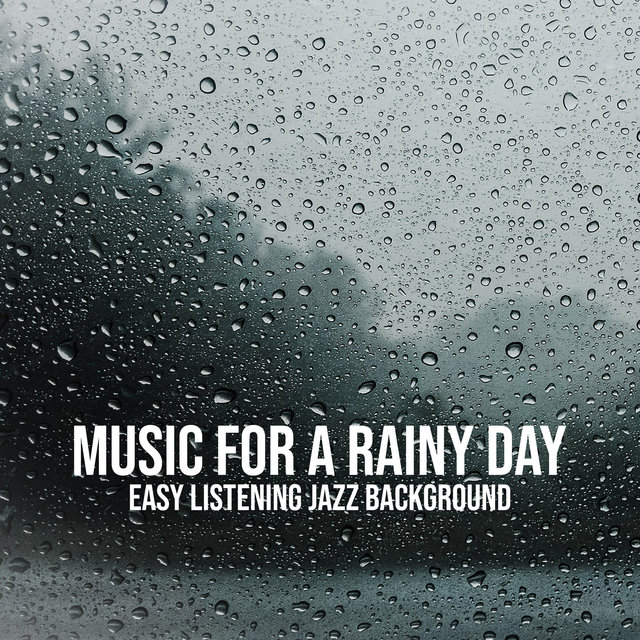 Music for a Rainy Day: Easy Listening Jazz Background