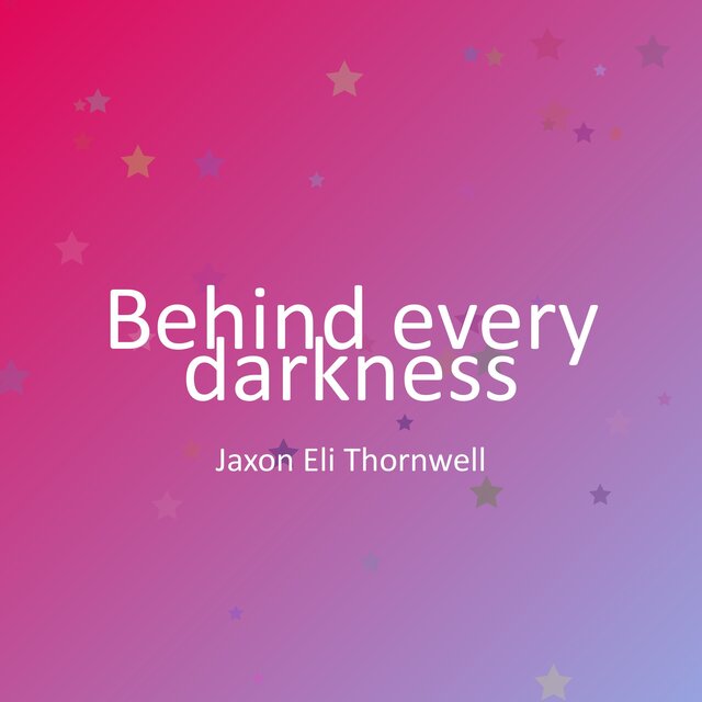 Behind every darkness