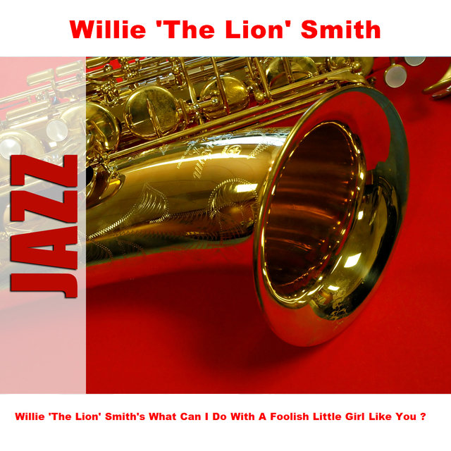 Willie 'The Lion' Smith's What Can I Do With A Foolish Little Girl Like You ?