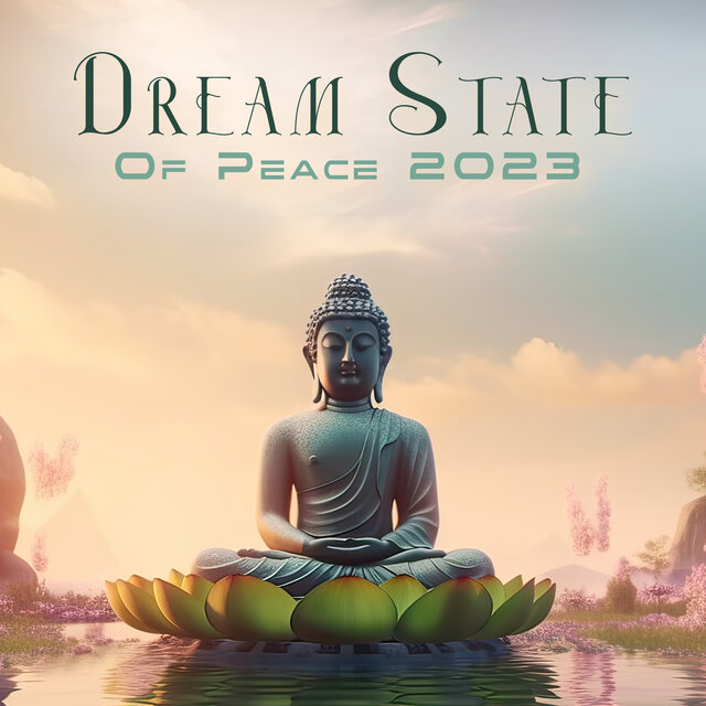 Dream State Of Peace 2023: Buddha’ s Freedom, Gentle Minds And Relaxing Beats, Meditation State Of Life