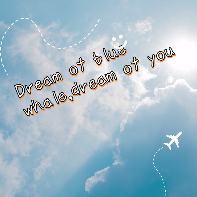 Dream of Blue Whale, Dream of You