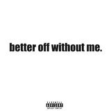better off without me. (Radio Edit)