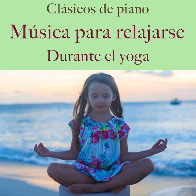 Clásicos De Piano: Música Para Relajarse Durante El Yoga