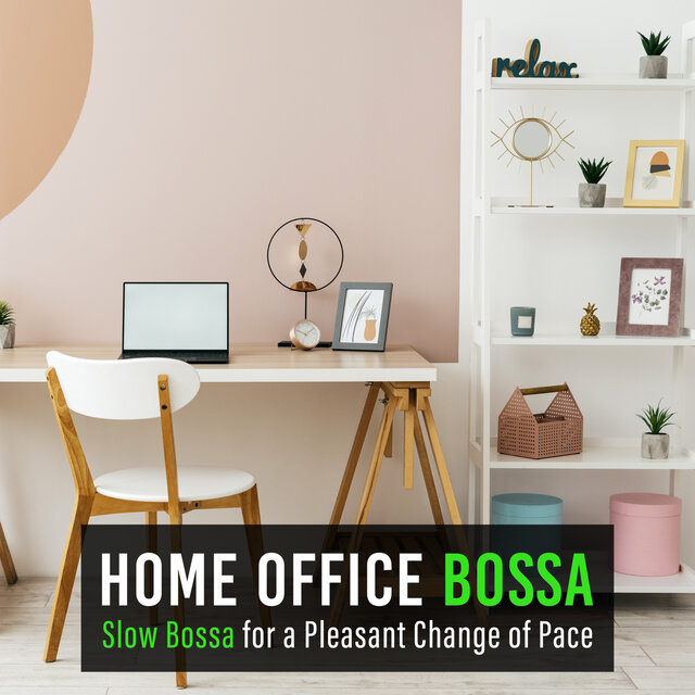 Home Office Bossa: Slow Bossa for a Pleasant Change of Pace