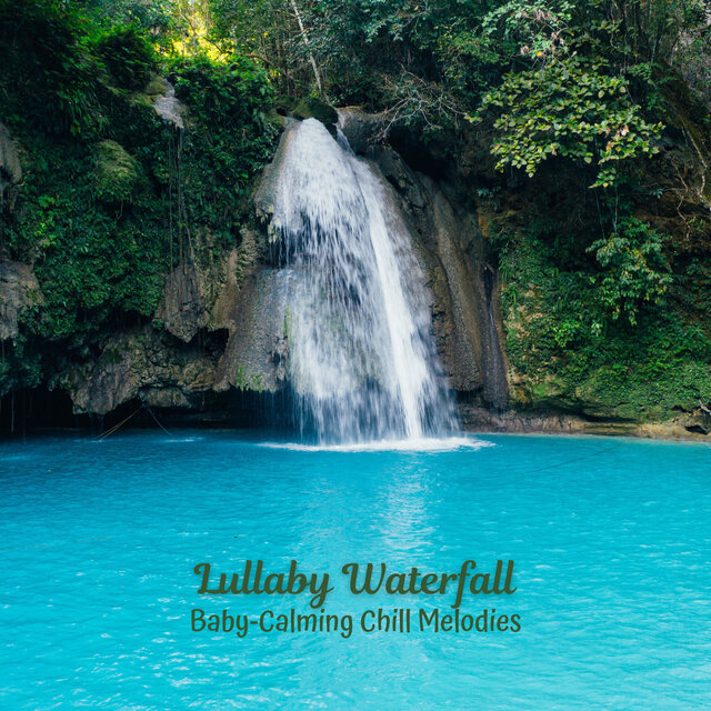 Lullaby Waterfall: Baby-Calming Chill Melodies