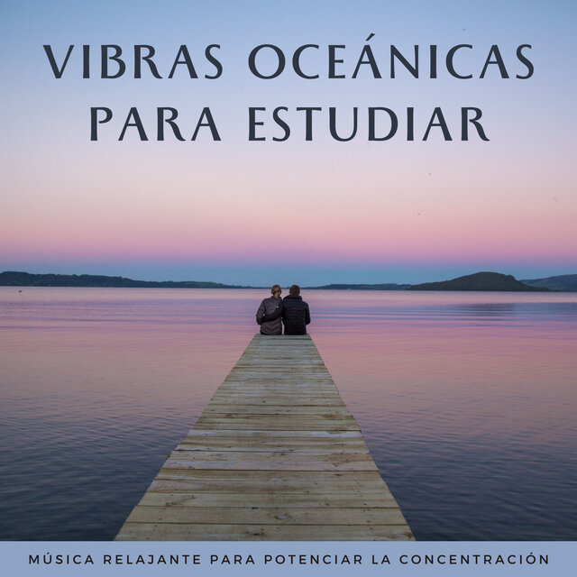 Vibras Oceánicas Para Estudiar: Música Relajante Para Potenciar La Concentración