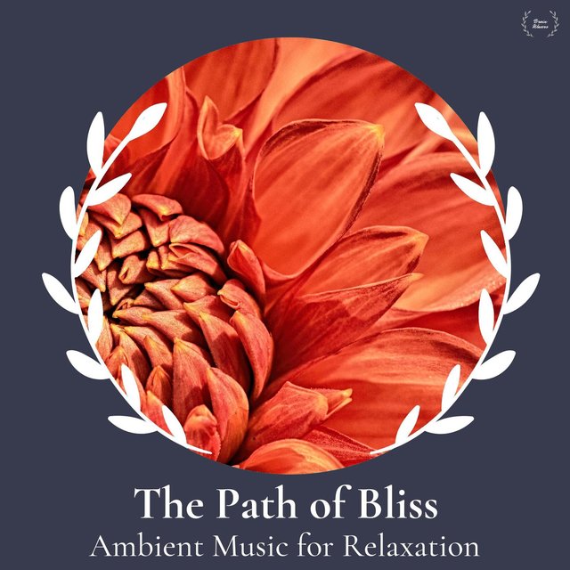 The Path Of Bliss - Ambient Music For Relaxation
