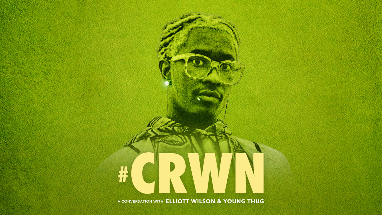 CRWN: A Conversation with Elliott Wilson and Young Thug