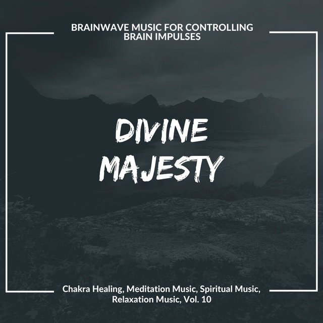 Divine Majesty (Brainwave Music For Controlling Brain Impulses) (Chakra Healing, Meditation Music, Spiritual Music, Relaxation Music, Vol. 10)