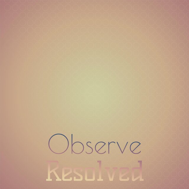 Observe Resolved