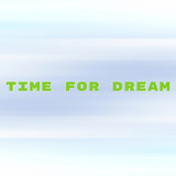 Time for Dream