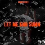 LET ME KNO SUMN