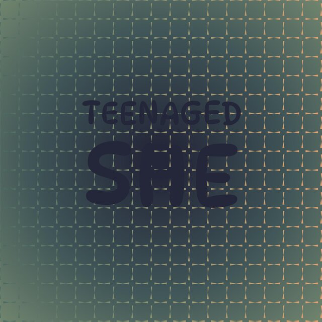 Teenaged She