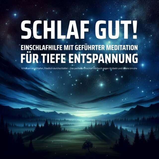 Einschlafhilfe mit geführter Meditation für tiefe Entspannung (Erholsam einschlafen, friedlich durchschlafen - Das perfekte Einschlaf-Hörbuch gegen Grübeln und innere Unruhe)