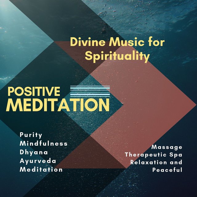 Positive Meditation (Divine Music For Spirituality, Purity, Mindfulness, Dhyana, Ayurveda, Meditation, Massage, Therapeutic Spa, Relaxation And Peaceful)
