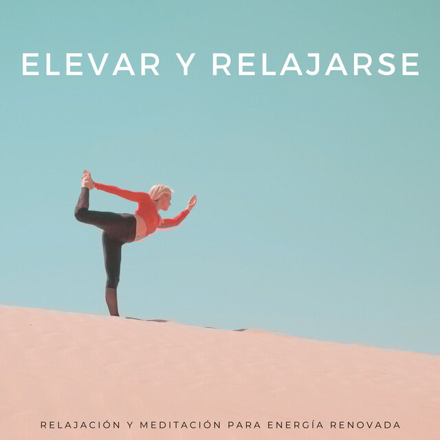 Elevar Y Relajarse: Relajación Y Meditación Para Energía Renovada